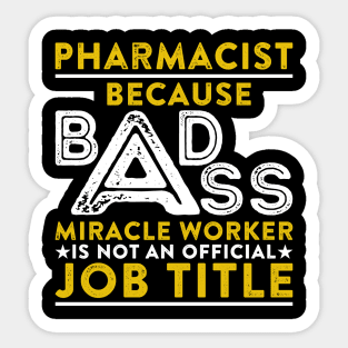 Pharmacist Because Badass Miracle Worker Is Not An Official Job Title Sticker